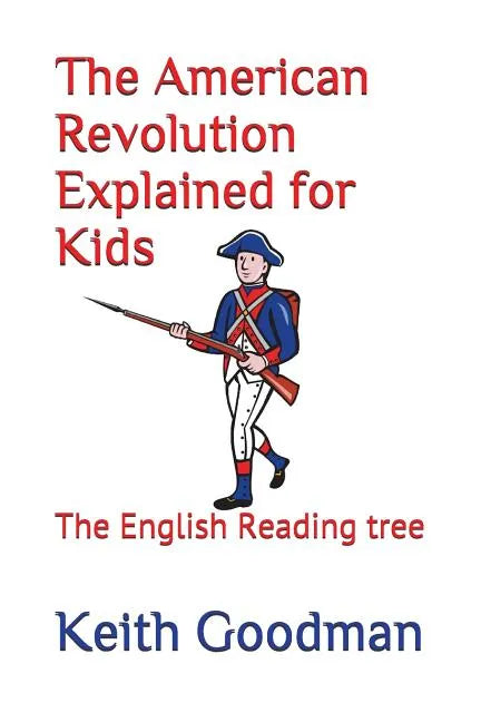 The American Revolution Explained for Kids: The English Reading tree - Paperback