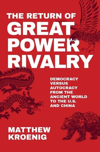 The Return of Great Power Rivalry: Democracy Versus Autocracy from the Ancient World to the U.S. and China - Hardcover