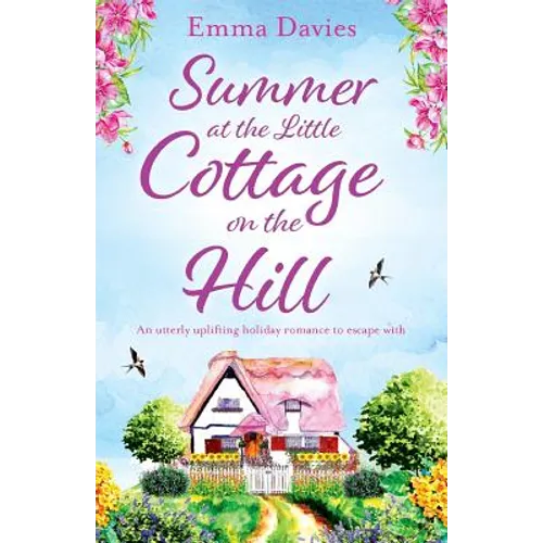 Summer at the Little Cottage on the Hill: An utterly uplifting holiday romance to escape with - Paperback