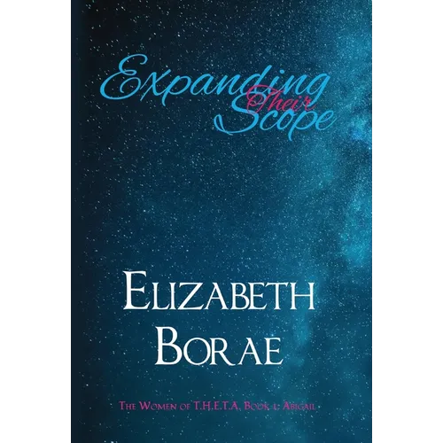 Expanding Their Scope: The Women of T.H.E.T.A. Book 1: Abigail - Hardcover