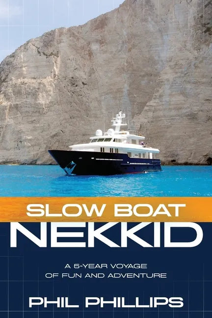 Slow Boat Nekkid: A 5-Year Voyage of Fun and Adventure - Paperback