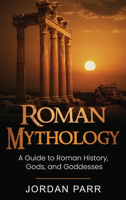 Roman Mythology: A Guide to Roman History, Gods, and Goddesses - Hardcover