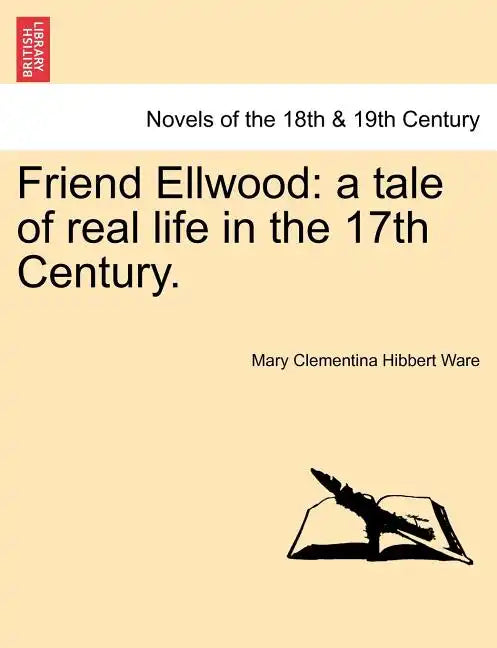 Friend Ellwood: A Tale of Real Life in the 17th Century. - Paperback