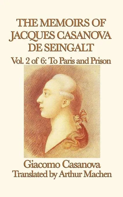 The Memoirs of Jacques Casanova de Seingalt Vol. 2 to Paris and Prison - Hardcover