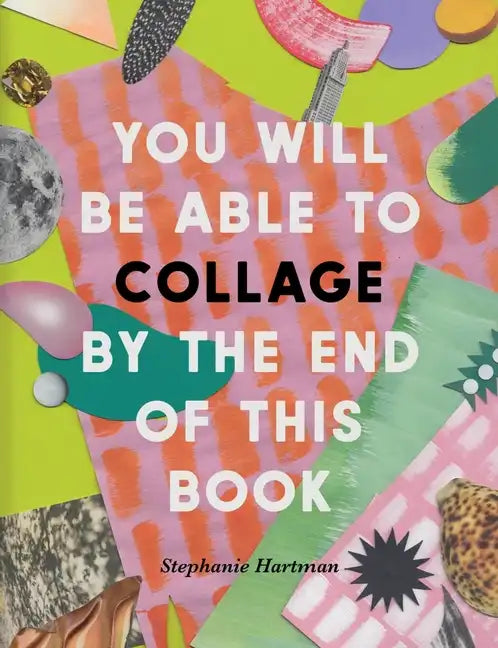 You Will Be Able to Collage by the End of This Book - Paperback