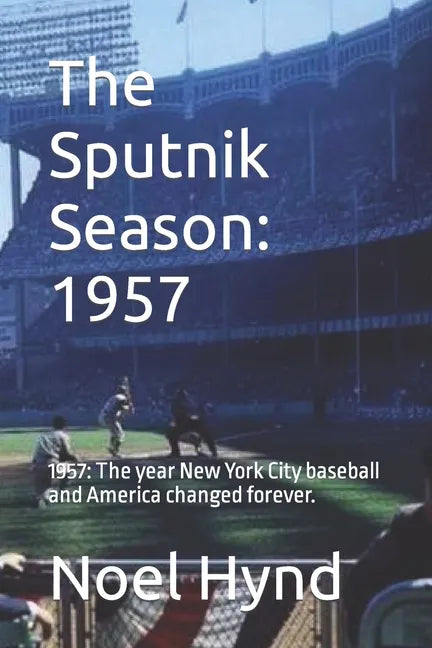 The Sputnik Season: 1957: 1957: The year New York City baseball and America changed forever. - Paperback