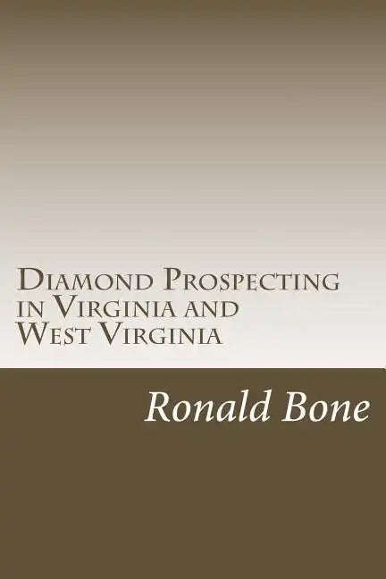Diamond Prospecting in Virginia and West Virginia: Origin of the Punch Jones Diamond Found and Theory of Diamond Formation - Paperback