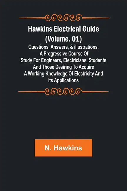 Hawkins Electrical Guide (Volume. 01) Questions, Answers, & Illustrations, A progressive course of study for engineers, electricians, students and tho - Paperback