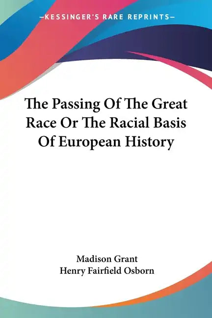 The Passing Of The Great Race Or The Racial Basis Of European History - Paperback