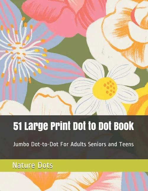 51 Large Print Dot to Dot Book: Jumbo Dot-to-Dot For Adults Seniors and Teens - Paperback