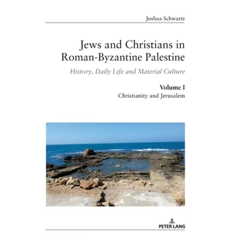 Jews and Christians in Roman-Byzantine Palestine (vol. 1): History, Daily Life and Material Culture - Hardcover