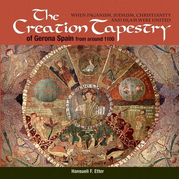 The Creation Tapestry of Girona (Spain) from around 1100: When Paganism, Judaism, Christianity and Islam were United - Paperback