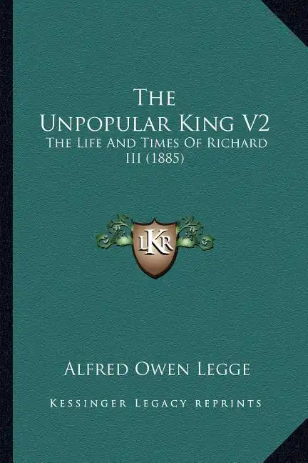 The Unpopular King V2: The Life and Times of Richard III (1885) - Paperback