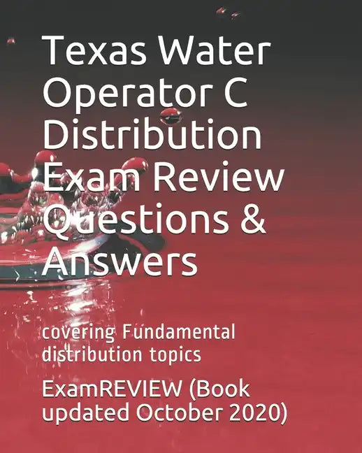 Texas Water Operator C Distribution Exam Review Questions & Answers: covering Fundamental distribution topics - Paperback