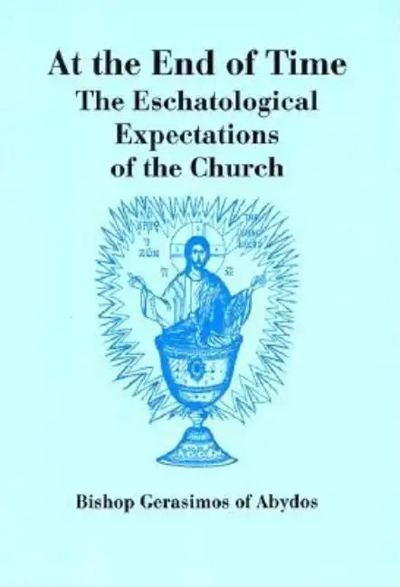 At The End of Time: The Eschatological Expectations of the Church - Paperback