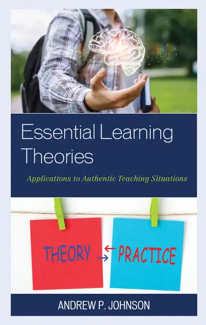 Essential Learning Theories: Applications to Authentic Teaching Situations - Paperback