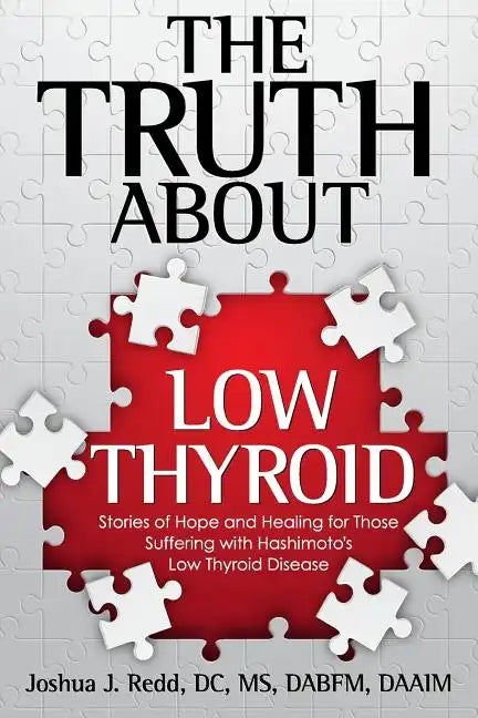 The Truth About Low Thyroid: Stories of Hope and Healing for Those Suffering with Hashimoto's Low Thyroid Disease - Paperback
