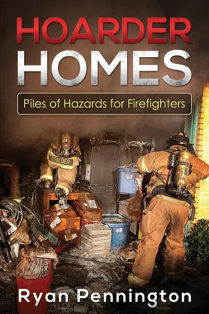 Hoarder Homes: Piles of Hazards for Firefighters - Paperback
