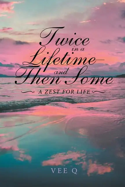 Twice in a Lifetime, and Then Some: A Zest for Life - Paperback