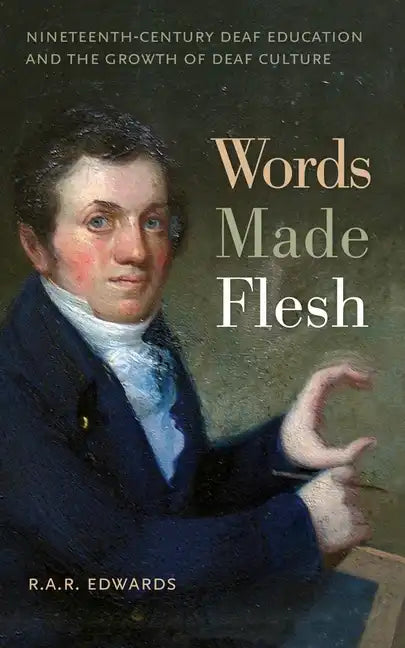 Words Made Flesh: Nineteenth-Century Deaf Education and the Growth of Deaf Culture - Hardcover