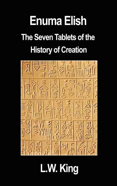 Enuma Elish: The Seven Tablets of the History of Creation - Hardcover