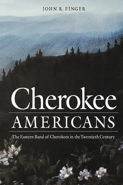 Cherokee Americans: The Eastern Band of Cherokees in the Twentieth Century - Paperback