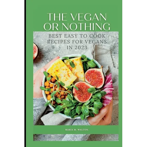 The vegan or nothing: Best easy to cook recipes for vegans in 2023 - Paperback