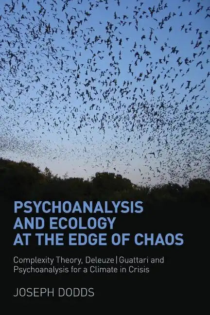 Psychoanalysis and Ecology at the Edge of Chaos: Complexity Theory, Deleuze, Guattari and Psychoanalysis for a Climate in Crisis - Paperback