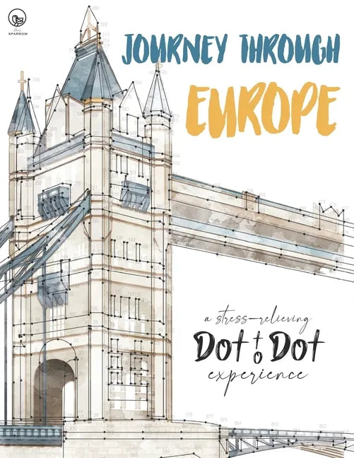 Journey through Europe - A stress-relieving Dot to Dot experience: Extreme Dot to Dot Puzzles Books for Adults - Anni Sparrow presents Challenges to C - Paperback