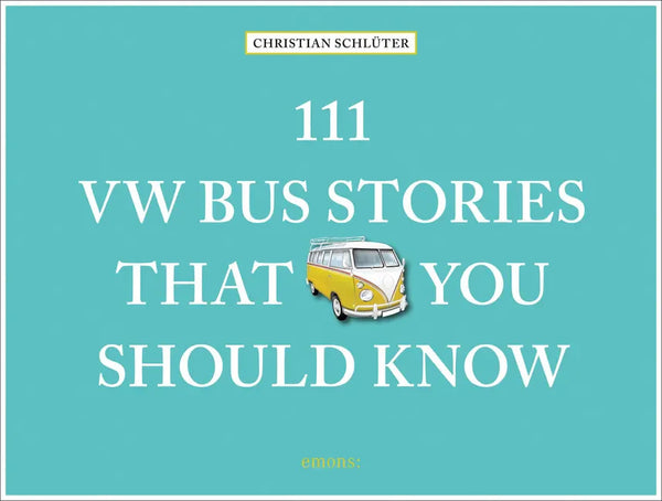 111 VW Bus Stories That You Should Know - Hardcover