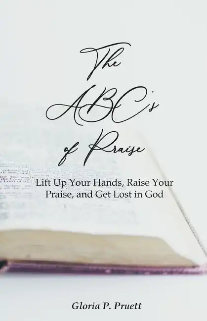 The ABC's of Praise: Lift Up Your Hands, Raise Your Praise, and Get Lost in God - Paperback