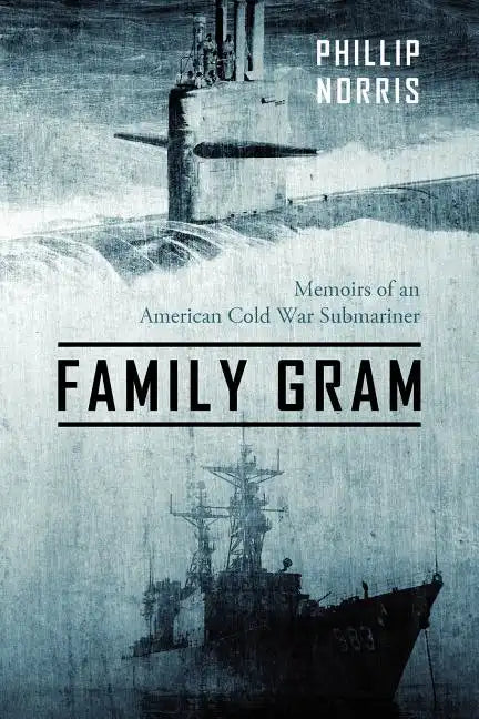 Family Gram: Memoirs of an American Cold War Submariner - Paperback