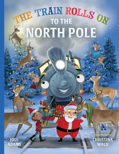 The Train Rolls On To The North Pole: A Rhyming Children's Book That Teaches Perseverance and Teamwork - Paperback