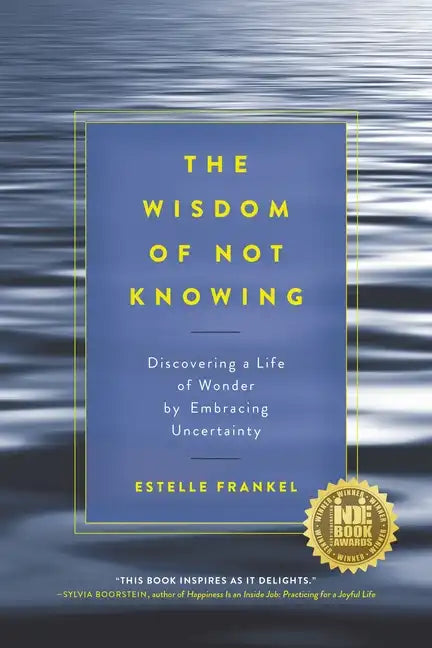 The Wisdom of Not Knowing: Discovering a Life of Wonder by Embracing Uncertainty - Paperback