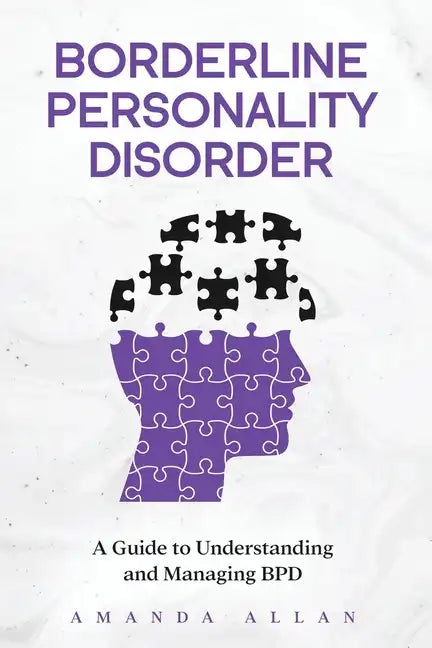 Borderline Personality Disorder: A Guide to Understanding and Managing BPD - Paperback