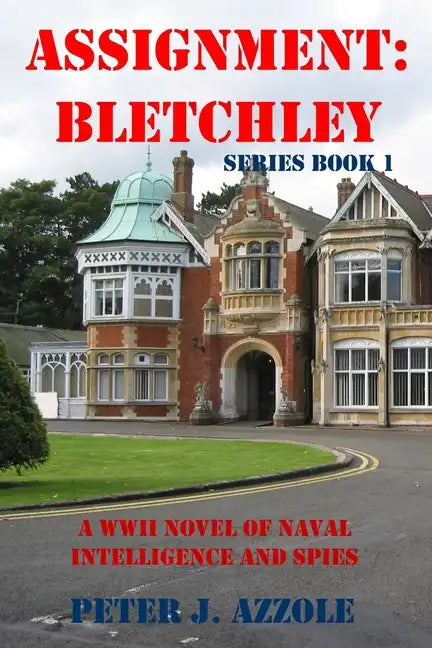 Assignment Bletchley: A WW2 Story of Navy Intelligence, Spies and Intrigue - Paperback