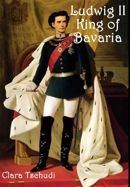 Ludwig II King of Bavaria - Hardcover