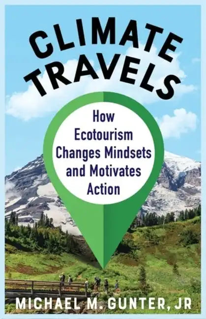 Climate Travels: How Ecotourism Changes Mindsets and Motivates Action - Paperback