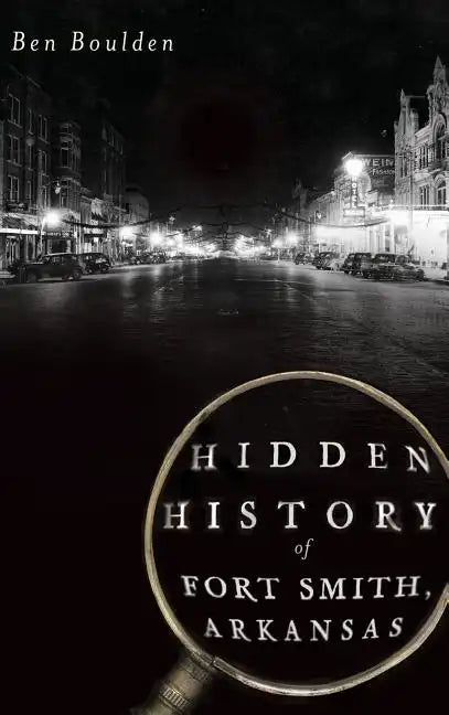 Hidden History of Fort Smith, Arkansas - Hardcover