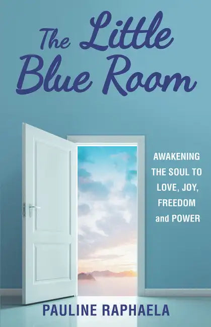 The Little Blue Room: Awakening the Soul to Love, Joy, Freedom and Power - Paperback