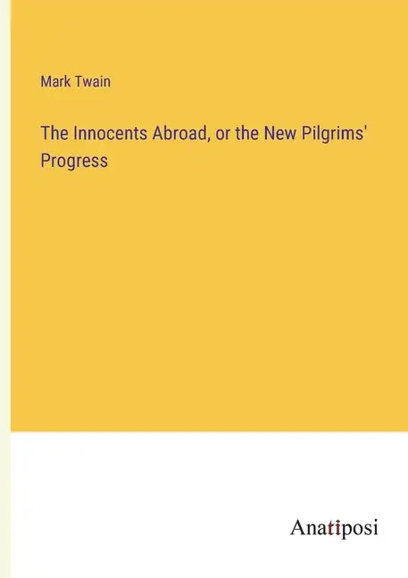 The Innocents Abroad, or the New Pilgrims' Progress - Paperback