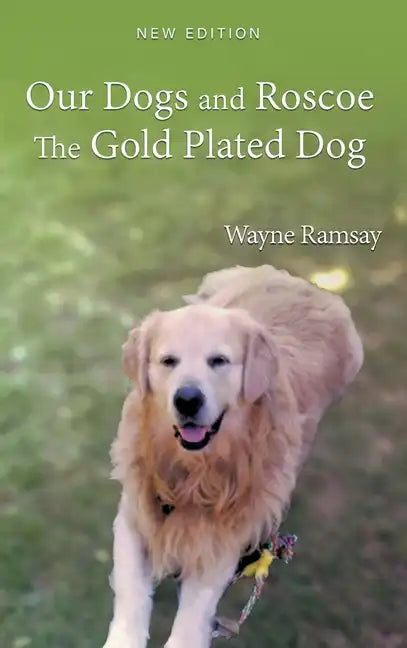 Our Dogs and Roscoe The Gold Plated Dog - Hardcover