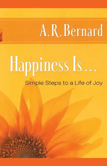 Happiness Is . . .: Simple Steps to a Life of Joy - Paperback