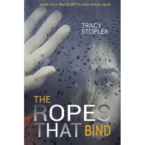The Ropes That Bind: Based on a True Story of Child Sexual Abuse - Paperback