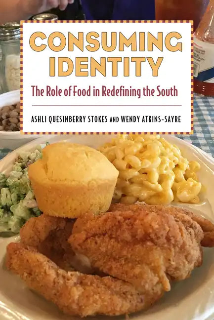 Consuming Identity: The Role of Food in Redefining the South - Hardcover