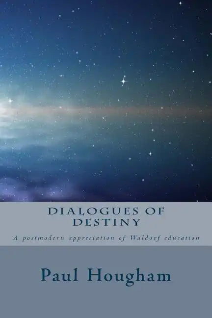 Dialogues of Destiny: A Postmodern Appreciation of Waldorf Education - Paperback