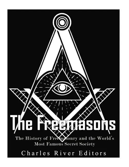 The Freemasons: The History of Freemasonry and the World's Most Famous Secret Society - Paperback