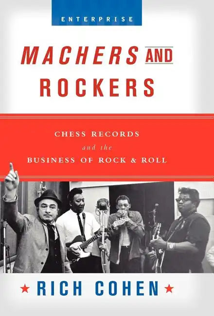 Machers and Rockers: Chess Records and the Business of Rock & Roll - Hardcover
