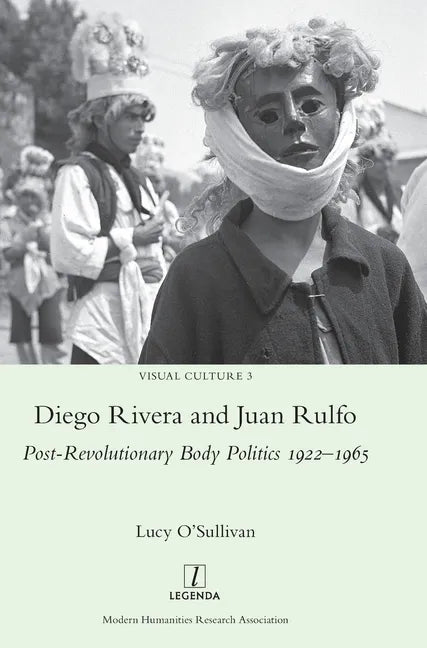 Diego Rivera and Juan Rulfo: Post-Revolutionary Body Politics 1922-1965 - Hardcover