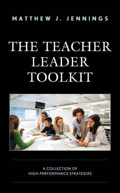 The Teacher Leader Toolkit: A Collection of High-Performance Strategies - Paperback